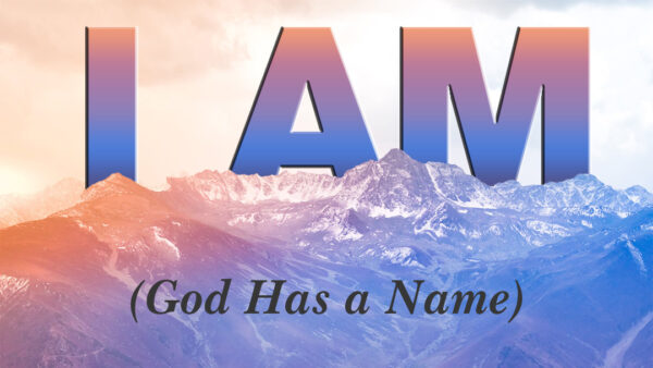 I AM - God Has a Name Image